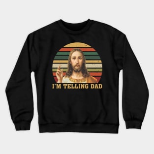 Vintage Jesus I'm Telling Dad Crewneck Sweatshirt